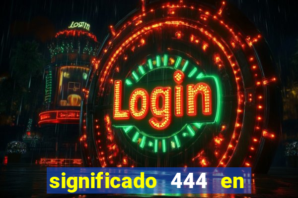 significado 444 en lo espiritual